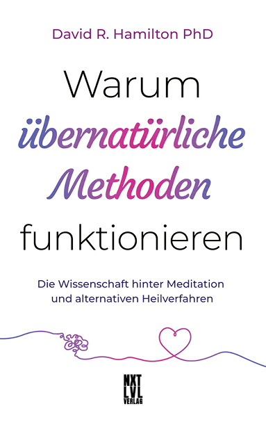 Warum übernatürliche Methoden funktionieren - David R. Hamilton