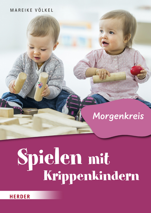 Spielen mit Krippenkindern: Morgenkreis - Mareike Völkel