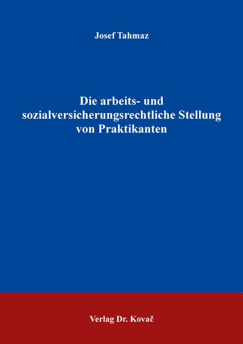 Die arbeits- und sozialversicherungsrechtliche Stellung von Praktikanten - Josef Tahmaz