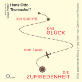 Ich suchte das Glück und fand die Zufriedenheit - Hans-Otto Thomashoff