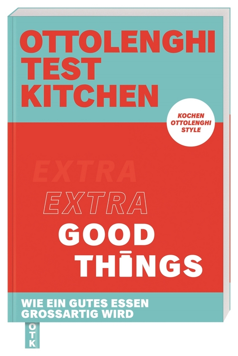 Ottolenghi Test Kitchen – Extra good things - Yotam Ottolenghi, Noor Murad