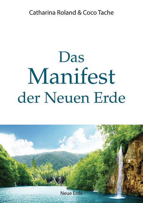 Das Manifest der Neuen Erde - Catharina Roland, Coco Tache