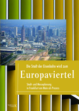 Die Stadt der Eisenbahn wird zum Europaviertel - von Dieter Lüpke,  Georg Speck