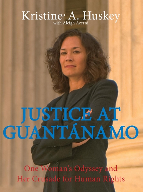 Justice at Guantanamo -  Kristine Huskey