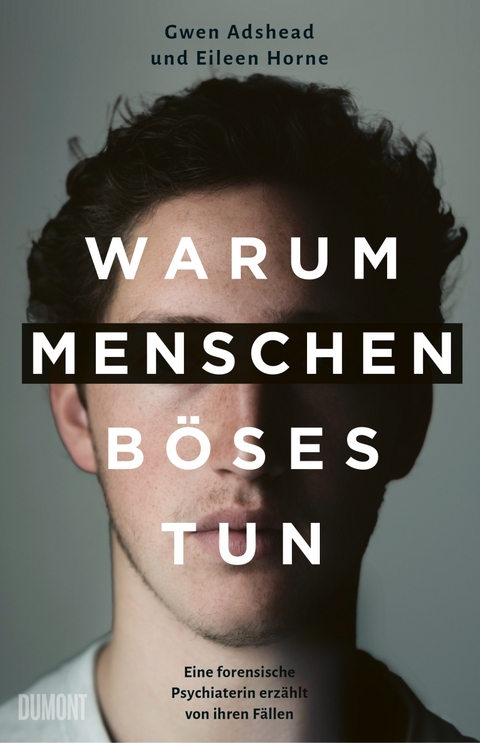 Warum Menschen Böses tun - Gwen Adshead, Eileen Horne