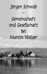 Gemeinschaft und Gesellschaft bei Martin Walser - Jürgen Schwab