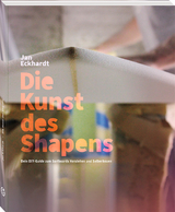 Die Kunst des Shapens - Jan Eckhardt