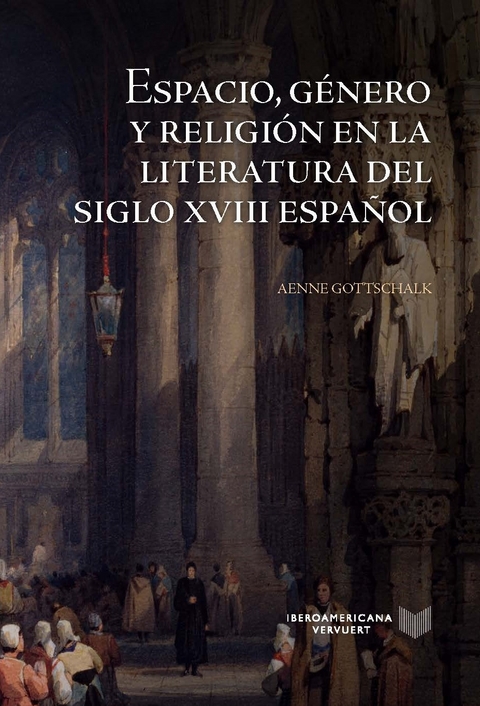 Espacio, género y religión en la literatura del siglo XVIII español - Aenne Gottschalk