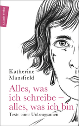 Alles, was ich schreibe – alles, was ich bin -  Katherine Mansfield