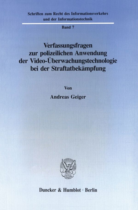 Verfassungsfragen zur polizeilichen Anwendung der Video-Überwachungstechnologie bei der Straftatbekämpfung. - Andreas Geiger