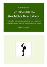 Selbstlernkurs: Schreiben Sie die Geschichte Ihres Lebens - Heike Thormann