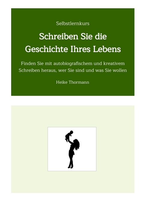 Selbstlernkurs: Schreiben Sie die Geschichte Ihres Lebens - Heike Thormann