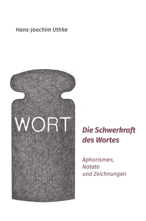 Die Schwerkraft des Wortes - Hans-Joachim Uthke