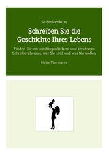 Selbstlernkurs: Schreiben Sie die Geschichte Ihres Lebens - Heike Thormann