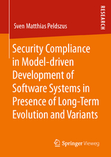 Security Compliance in Model-driven Development of Software Systems in Presence of Long-Term Evolution and Variants - Sven Matthias Peldszus