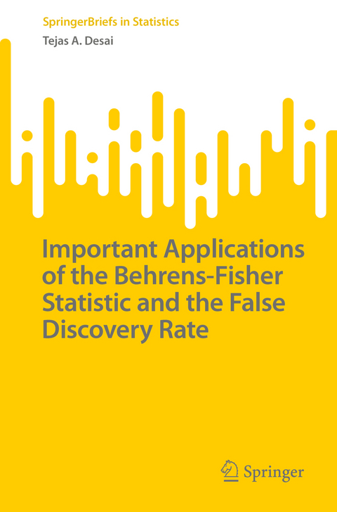 Important Applications of the Behrens-Fisher Statistic and the False Discovery Rate - Tejas A. Desai