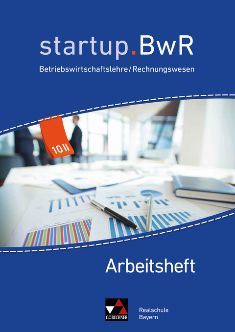 startup.BwR Realschule Bayern / startup.BwR Bayern AH 10 II - Jens Geiger, Katrin Gorzitzke, Constanze Meier, Anja Vothknecht