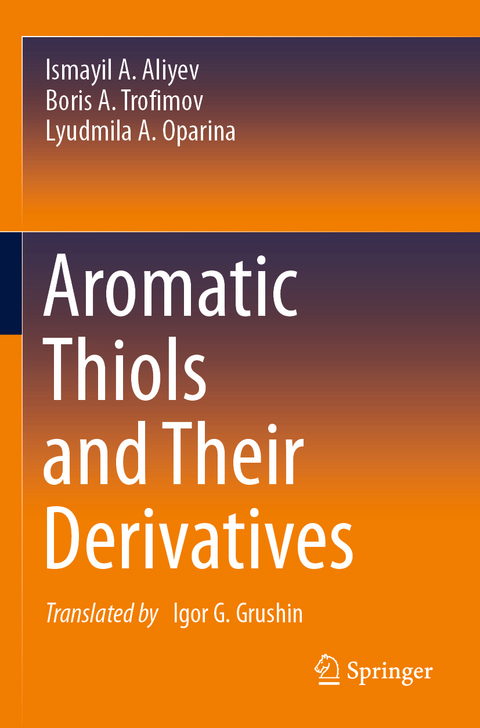 Aromatic Thiols and Their Derivatives - Ismayil A. Aliyev, Boris A. Trofimov, Lyudmila A. Oparina