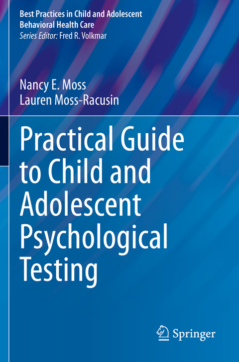 Practical Guide to Child and Adolescent Psychological Testing - Nancy E. Moss, Lauren Moss-Racusin