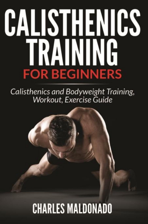 Calisthenics Training For Beginners -  Charles Maldonado