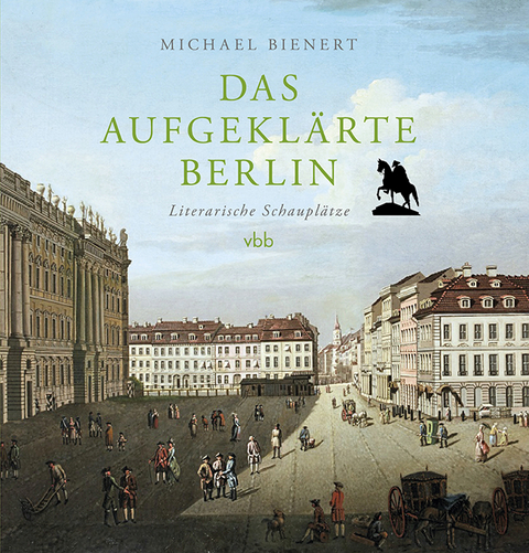 Das aufgeklärte Berlin - Michael Bienert