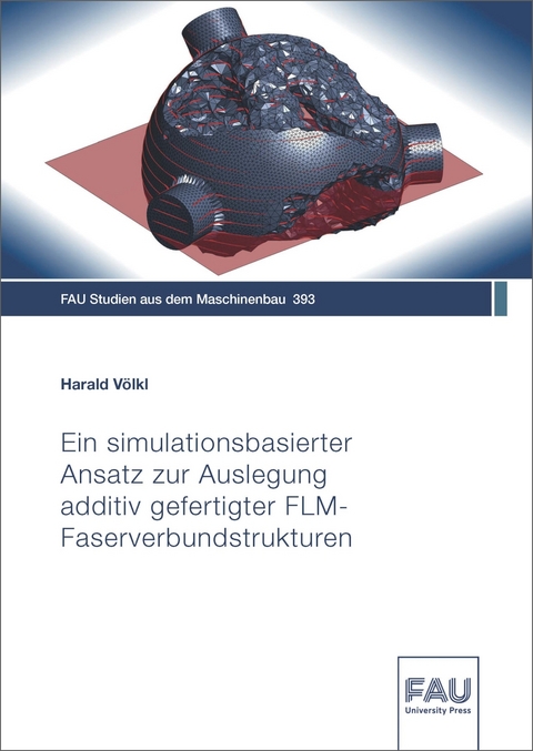 Ein simulationsbasierter Ansatz zur Auslegung additiv gefertigter FLM-Faserverbundstrukturen - Harald Völkl