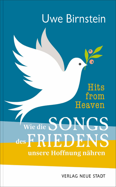 Hits from Heaven: Wie die SONGS DES FRIEDENS unsere Hoffnung nähren - Uwe Birnstein