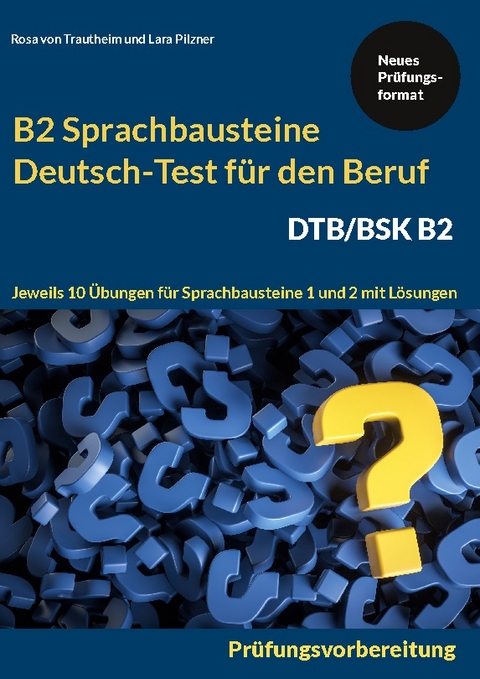 Sprachbausteine Deutsch-Test für den Beruf (DTB) B2 - Rosa von Trautheim, Lara Pilzner