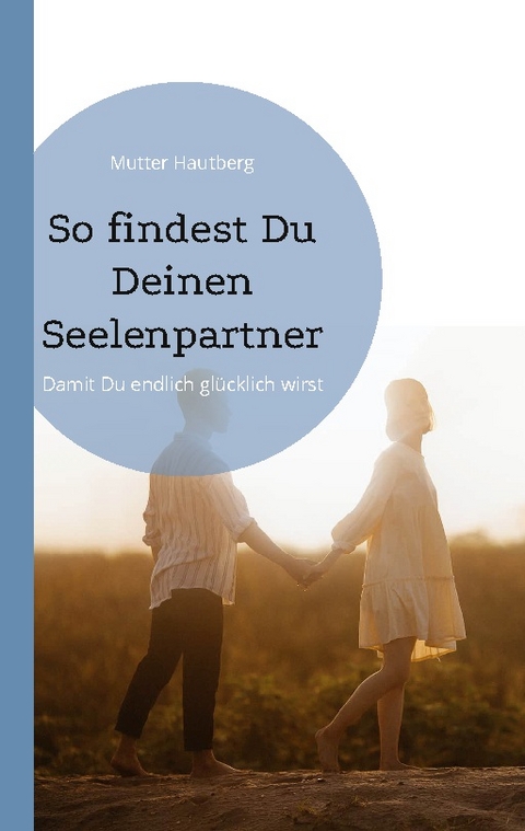 So findest Du Deinen Seelenpartner - Mutter Hautberg