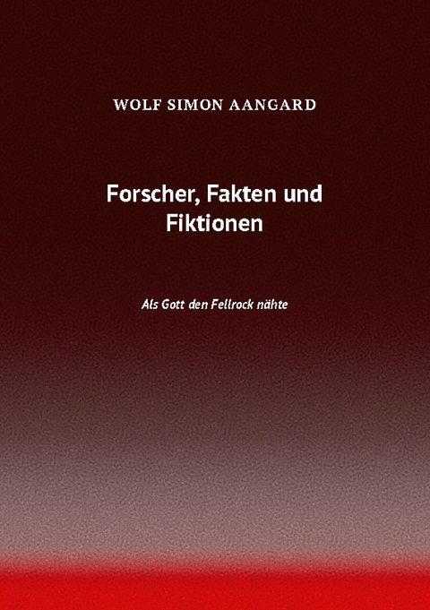 Forscher, Fakten und Fiktionen - Wolf Simon Aangard