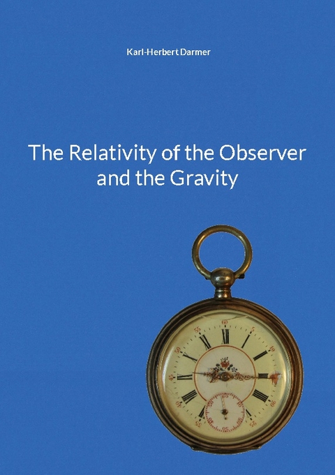 The Relativity of the Observer and the Gravity - Karl-Herbert Darmer