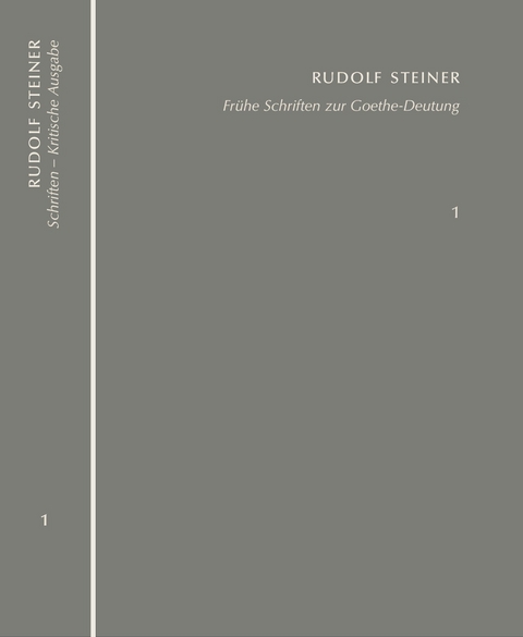 Frühe Schriften zur Goethe-Deutung. Grundlinien einer Erkenntnistheorie der Goetheschen Weltanschauung – Goethes naturwissenschaftliche Schriften - Rudolf Steiner