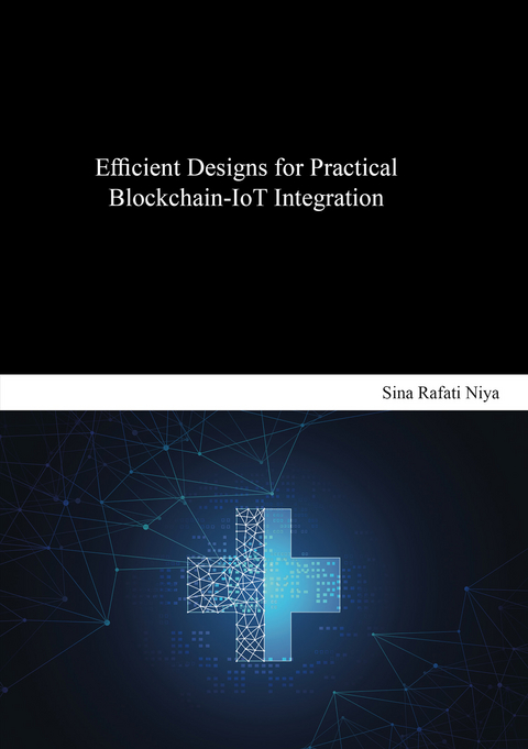 Efficient Designs for Practical Blockchain-IoT Integration - Sina Rafati Niya