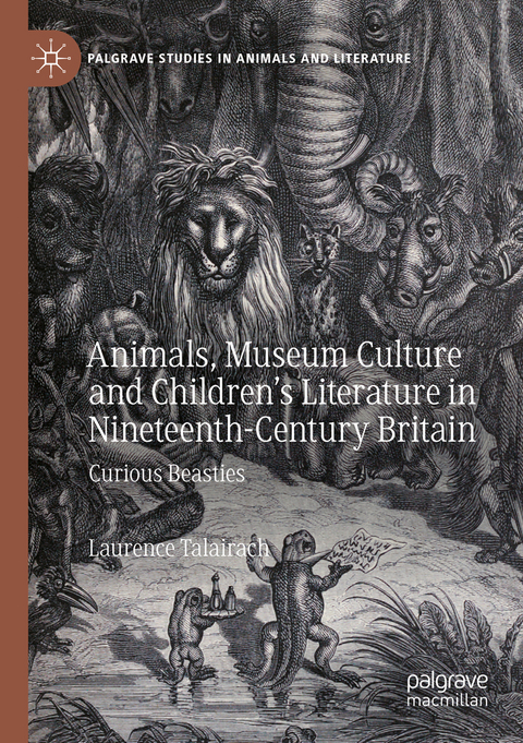 Animals, Museum Culture and Children’s Literature in Nineteenth-Century Britain - Laurence Talairach