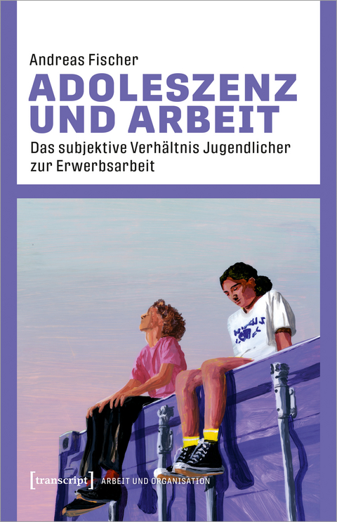 Adoleszenz und Arbeit - Andreas Fischer