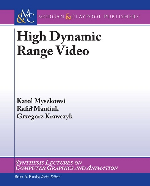 High Dynamic Range Video - Karol Myszkowski, Rafal Mantiuk, Grzegorz Krawczyk