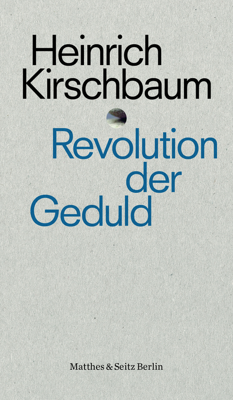 Revolution der Geduld - Heinrich Kirschbaum