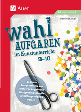 Wahlaufgaben im Kunstunterricht Kl. 8-10 - Manfred Kiesel