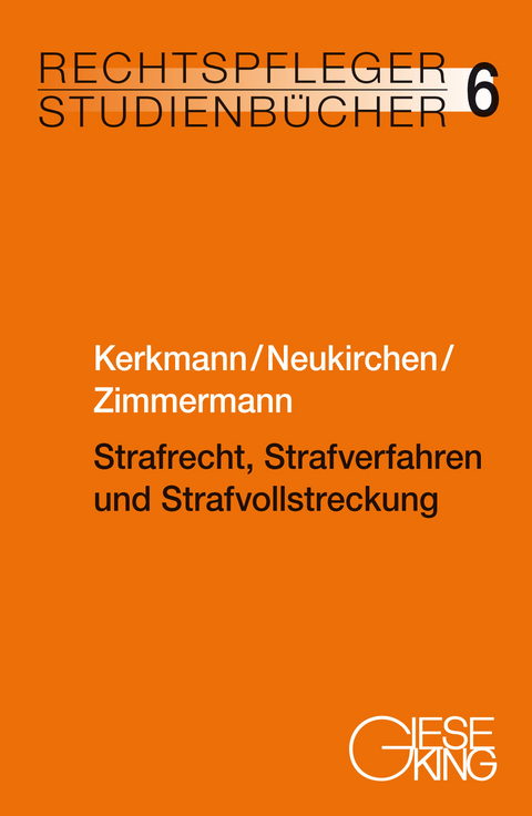 Strafrecht, Strafverfahren und Strafvollstreckung - Heinz-Georg Kerkmann, Christoph Neukirchen, Alexandra Zimmermann