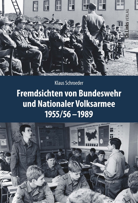 Fremdsichten von Bundeswehr und Nationaler Volksarmee im Vergleich 1955/56-1989 - Klaus Schroeder