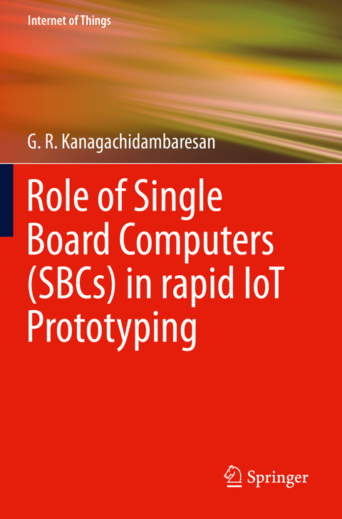 Role of Single Board Computers (SBCs) in rapid IoT Prototyping - G. R. Kanagachidambaresan