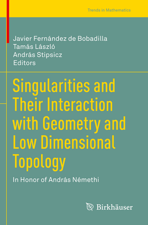 Singularities and Their Interaction with Geometry and Low Dimensional Topology - 