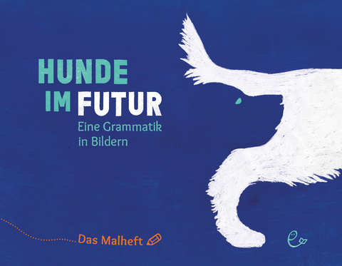 Hunde im Futur. Das Malheft - Susanna Rieder, Johannes Rieder