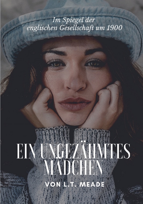 Ein ungezähmtes Mädchen - L.T. Meade