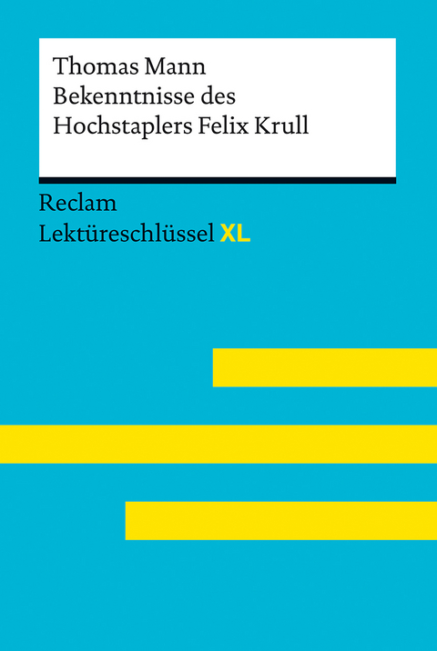 Bekenntnisse des Hochstaplers Felix Krull von Thomas Mann: Lektüreschlüssel mit Inhaltsangabe, Interpretation, Prüfungsaufgaben mit Lösungen, Lernglossar. (Reclam Lektüreschlüssel XL) - Thomas Mann, Mario Leis, Volker Ladenthin