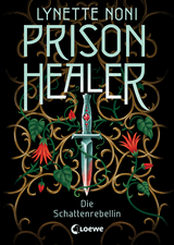 Prison Healer (Band 2) - Die Schattenrebellin - Lynette Noni