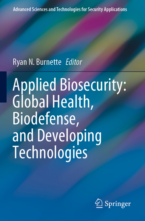 Applied Biosecurity: Global Health, Biodefense, and Developing Technologies - 