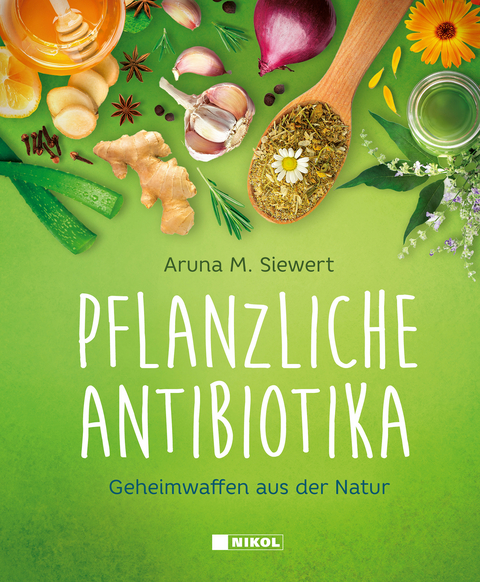 Pflanzliche Antibiotika - Aruna M. Siewert