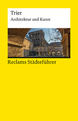 Reclams Städteführer Trier. Architektur und Kunst - Jürgen von Ahn