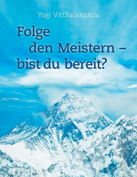 Folge den Meistern - bist du bereit? -  Yogi Vitthalananda